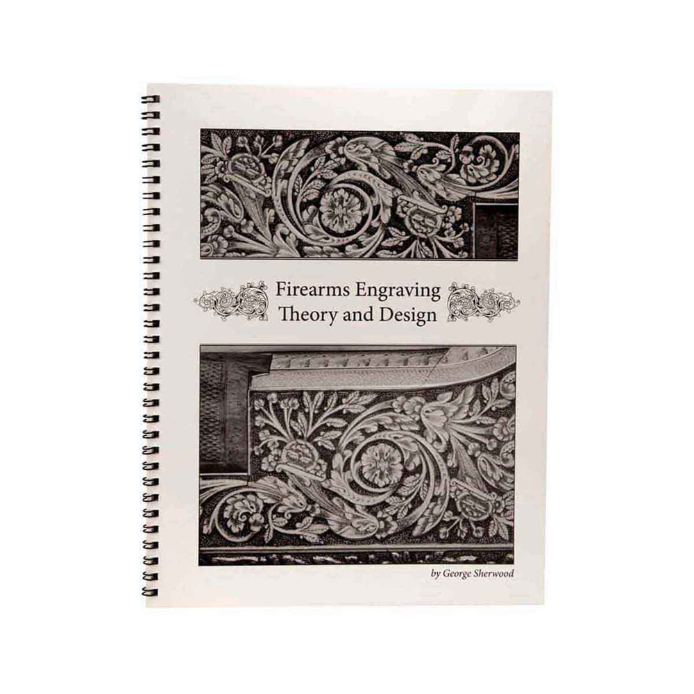 FIREARMS ENGRAVING THEORY AND DESIGN AV GEORGE SHERWOOD